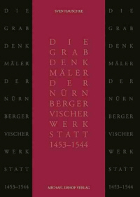 Buchcover von Die Grabdenkmäler der Nürnberger Vischer-Werkstatt (1453-1544)