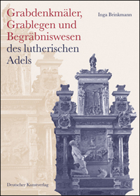 Buchcover von Grabdenkmäler, Grablegen und Begräbniswesen des lutherischen Adels