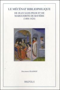 Buchcover von Le mécénat bibliophilique de Jean sans Peur et de Marguerite de Bavière (1404 - 1424)