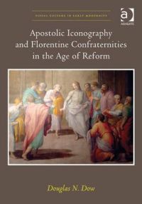 Buchcover von Apostolic Iconography and Florentine Confraternities in the Age of Reform