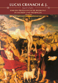 Buchcover von Lucas Cranach d. J. und die protestantische Bildkunst in Sachsen und Thüringen