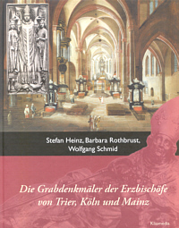 Buchcover von Die Grabdenkmäler der Erzbischöfe von Trier, Köln und Mainz
