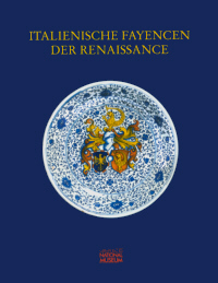 Buchcover von Italienische Fayencen der Renaissance - Ihre Spuren in internationalen Museumssammlungen