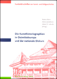 Buchcover von Die Kunsthistoriographien in Ostmitteleuropa und der nationale Diskurs