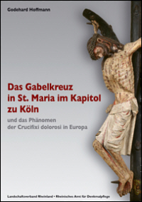 Buchcover von Das Gabelkreuz in St. Maria im Kapitol zu Köln und das Phänomen der Crucifixi dolorosi in Europa