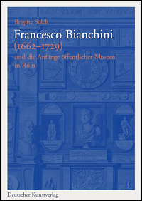 Buchcover von Francesco Bianchini (1662-1729) und die Anfänge öffentlicher Museen in Rom