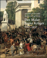 Buchcover von preußisch korrekt. berlinisch gewitzt. Der Maler Franz Krüger 1797-1857