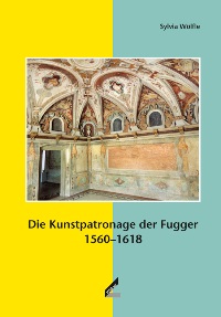 Buchcover von Die Kunstpatronage der Fugger 1560-1618