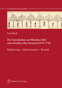 Buchcover von Die Gartenkultur am Münchner Hof unter Kurfürst Max Emanuel 1679-1726