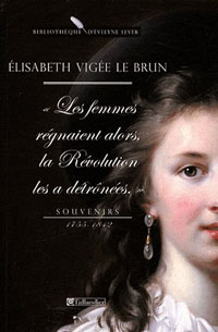 Buchcover von Élisabeth Vigée Le Brun, "Les Femmes régnaient alors, la Révolution les a detrônées." Souvenirs, 1755-1842