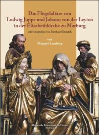 Buchcover von Die Flügelaltäre von Ludwig Juppe und Johann von der Leyten in der Elisabethkirche zu Marburg