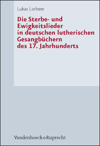 Buchcover von Die Sterbe- und Ewigkeitslieder in deutschen lutherischen Gesangbüchern des 17. Jahrhunderts