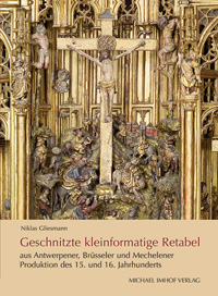 Buchcover von Geschnitzte kleinformatige Retabel aus Antwerpener, Brüsseler und Mechelener Produktion des 15. und 16. Jahrhunderts