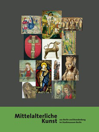 Buchcover von Mittelalterliche Kunst aus Berlin und Brandenburg im Stadtmuseum Berlin