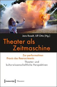 Buchcover von Theater als Zeitmaschine: Zur performativen Praxis des Reenactments