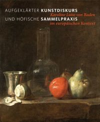 Buchcover von Aufgeklärter Kunstdiskurs und höfische Sammelpraxis