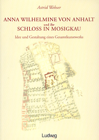 Buchcover von Anna Wilhelmine von Anhalt und ihr Schloß in Mosigkau