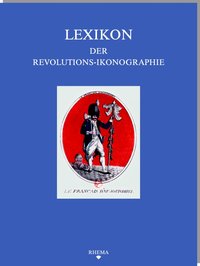 Buchcover von Lexikon der Revolutions-Ikonographie in der europäischen Druckgraphik (1789-1889)