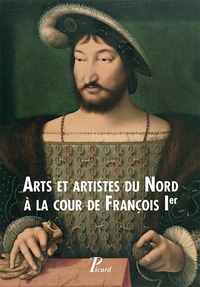 Buchcover von Arts et artistes du Nord à la cour de François I<span class="superscript">er</span></i>