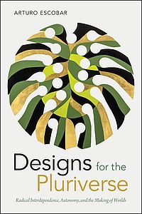 Buchcover von Designs for the Pluriverse: Radical Interdependence, Autonomy, and the Making of Worlds