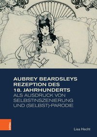 Buchcover von Aubrey Beardsleys Rezeption des 18. Jahrhunderts als Ausdruck von Selbstinszenierung und (Selbst)parodie