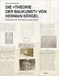 Buchcover von Die »Theorie der Baukunst« von Herman Sörgel: Entwürfe einer Architekturwissenschaft
