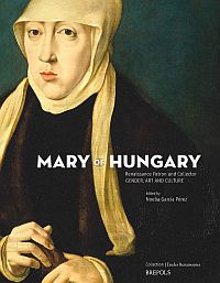 Buchcover von Mary of Hungary, Renaissance Patron and Collector