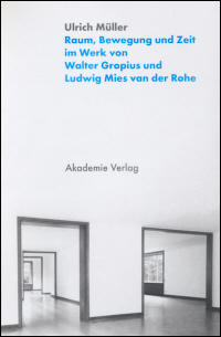 Buchcover von Raum, Bewegung und Zeit im Werk von Walter Gropius und Ludwig Mies van der Rohe