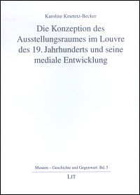 Buchcover von Die Konzeption des Ausstellungsraumes im Louvre des 19. Jahrhunderts und seine mediale Entwicklung