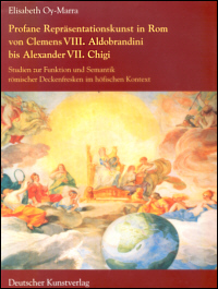 Buchcover von Profane Repräsentationskunst in Rom von Clemens VIII. Aldobrandini bis Alexander VII. Chigi
