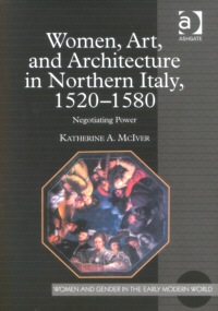 Buchcover von Women, Art, and Architecture in Northern Italy, 1520-1580