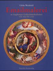 Buchcover von Emailmalerei an Augsburger Goldschmiedearbeiten von 1650 bis 1750